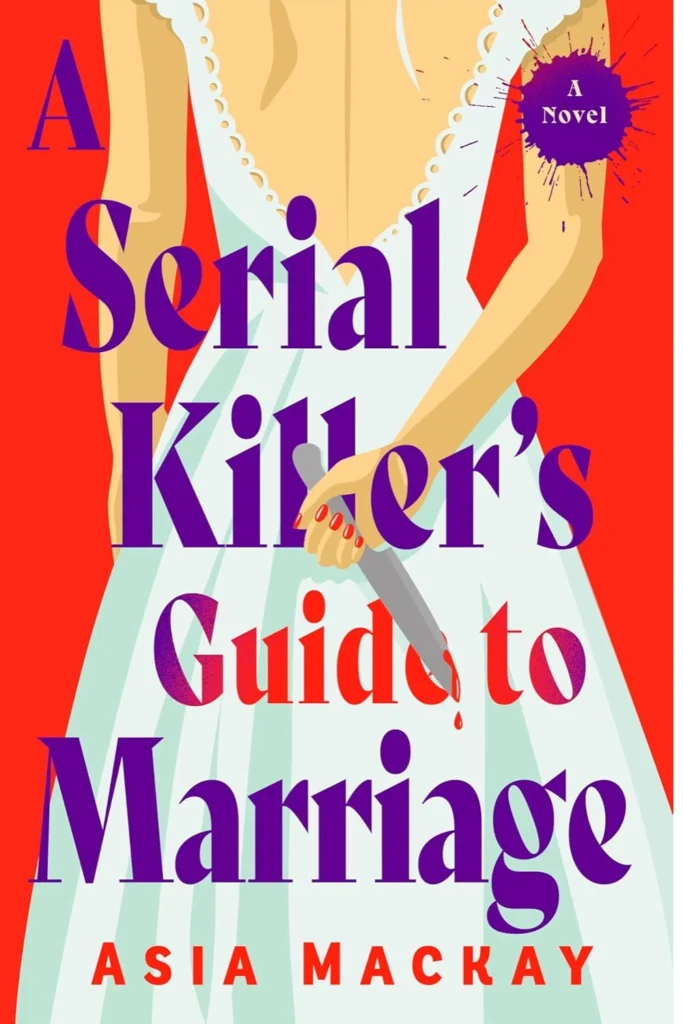 A Serial Killer’s Guide to Marriage by Asia Mackay