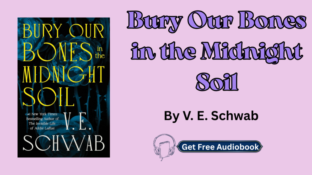 Bury Our Bones in the Midnight Soil By V. E. Schwab Audiobook Free