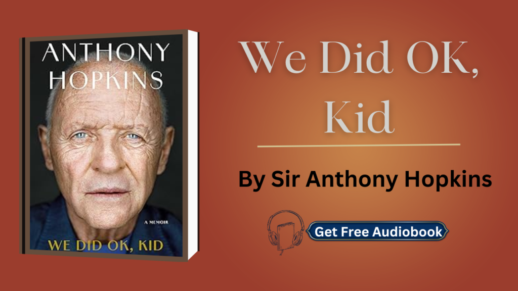 We Did Ok, Kid By Anthony Hopkins Audiobook Free